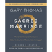Sacred Marriage Bible Study Guide Plus Streaming Video, Revised and Updated: What If God Designed Marriage to Make Us Holy More Than to Make Us Happy?