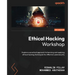 Ethical Hacking Workshop: Explore a practical approach to learning and applying ethical hacking techniques for effective cybersecurity