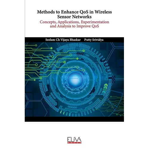 Methods to Enhance QoS in Wireless Sensor Networks: Concepts, Applications, Experimentation and Analysis to Improve QoS