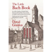 The Little Bach Book: An eclectic Omnibus of Notable Details about the Life and Times of the esteemed and highly respected Johann Sebastian Bach