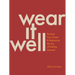 Wear It Well: Reclaim Your Closet and Rediscover the Joy of Getting Dressed