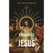Eucharist Is Really Jesus: How Christ's Body and Blood Are the Key to Everything We Believe