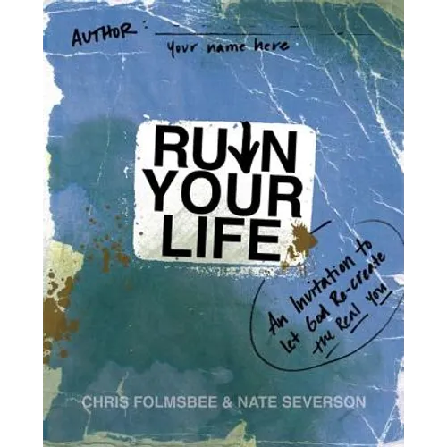 Ruin Your Life: An Invitation to Let God Re-create the Real You