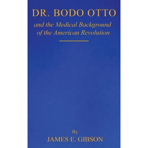 Dr. Bodo Otto and The Medical Background of the American Revolution