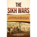 The Sikh Wars: A Captivating Guide to the Origins, Battles, and Legacy of the 19th-Century Anglo-Sikh Conflicts