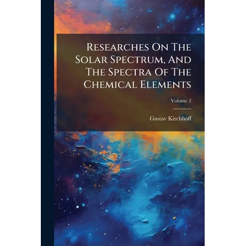 Researches On The Solar Spectrum, And The Spectra Of The Chemical Elements; Volume 2
