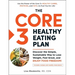 The Core 3 Healthy Eating Plan: Discover the Simple, Sustainable Way to Lose Weight, Feel Great, and Enjoy Food Freedom!