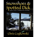 Snowshoes and Spotted Dick: Letters from a Wilderness Dweller