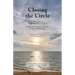 Closing the Circle: True Stories of Navigating End-of-Life Care Written for Healthcare Providers by Healthcare Providers