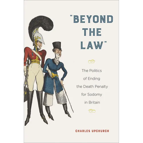 "Beyond the Law": The Politics of Ending the Death Penalty for Sodomy in Britain