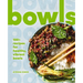 Bowls: 100+ Recipes for Healthy, Vibrant Bowls