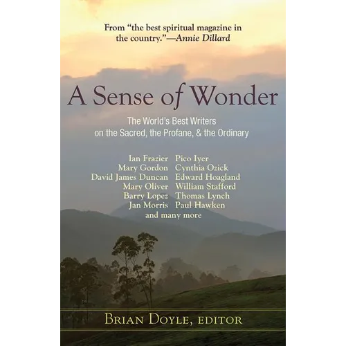 A Sense of Wonder: The World's Best Writers on the Sacred, the Profane, and the Ordinary