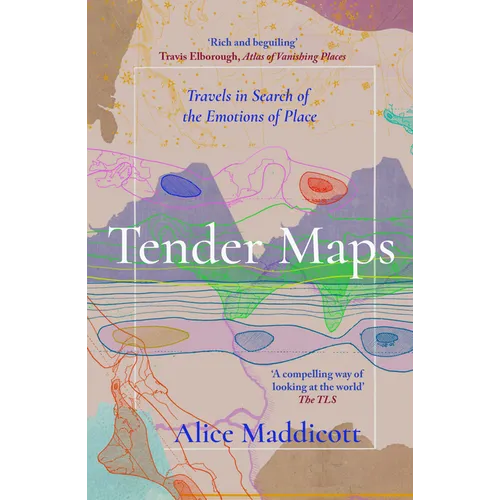 Tender Maps: Travels in Search of the Emotions of Place