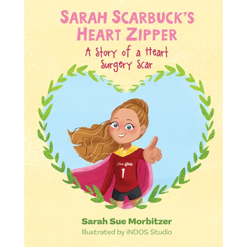 Sarah Scarbuck's Heart Zipper: A Story of a Heart Surgery Scar