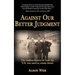 Against Our Better Judgment: The hidden history of how the United States was used to create Israel