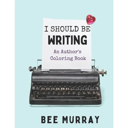 I Should Be Writing: An Author's Coloring Book