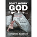 Don't Worry God I Got This . . . Until I Didn't: Conversations in the Dark