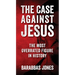The Case Against Jesus: The Most Overrated Figure In History