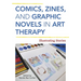 Comics, Zines, and Graphic Novels in Art Therapy: Illustrating Stories