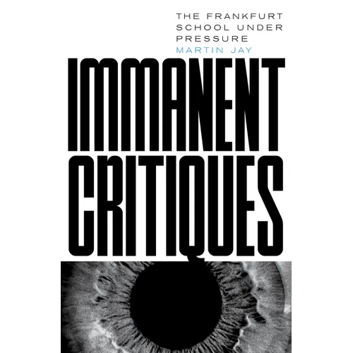 Immanent Critiques: The Frankfurt School Under Pressure