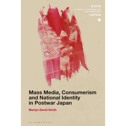 Mass Media, Consumerism and National Identity in Postwar Japan