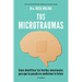 Tus Microtraumas: Cómo Identificar Tus Heridas Emocionales Para Que Tu Pasado No Condicione Tu Futuro / Micro-Trauma