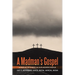 A Madman's Gospel: A Display of Christ in Our Modern World