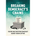 Breaking Democracy's Chains: Freeing and Fortifying Democracy Against Hidden Capture
