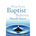 What Every Baptist Believer Should Know