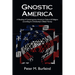 Gnostic America: A Reading of Contemporary American Culture & Religion according to Christianity's Oldest Heresy