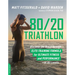 80/20 Triathlon: Discover the Breakthrough Elite-Training Formula for Ultimate Fitness and Performance at All Levels