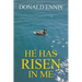 He Has Risen In Me