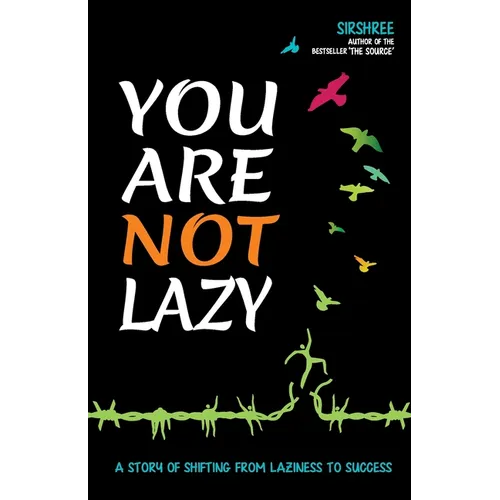 You Are Not Lazy: A Story of Shifting From Laziness to Success