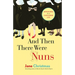 And Then There Were Nuns: Adventures in a Cloistered Life