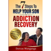 The 7 Steps to Help Your Son in Addiction Recovery: Understanding Addictions as Rooted in Trauma and How Your Son Will Recover