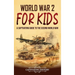 World War 2 for Kids: A Captivating Guide to the Second World War