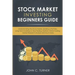 Stock Market Investing Beginners Guide: Understanding the Stock Market, Building a Portfolio, Long Term Investing vs. Day Trading, Options, Online Tra