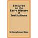 Lectures on the Early History of Institutions