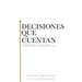 Decisiones que cuentan: Principios para tomar decisiones económicas que te cambiarán la vida