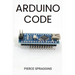 Arduino Code: Mastering Arduino Programming for Embedded Systems (2024 Guide)