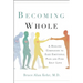 Becoming Whole: A Healing Companion to Ease Emotional Pain and Find Self-Love