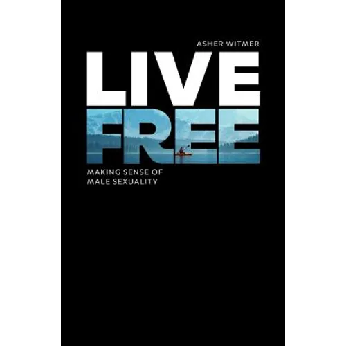 Live Free: making sense of male sexuality