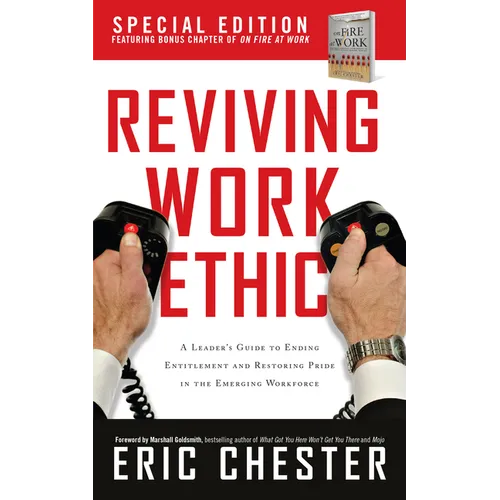 Reviving Work Ethic: A Leader's Guide to Ending Entitlement and Restoring Pride in the Emerging Workplace