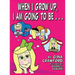 When I Grow Up, I Am going To Be . . .