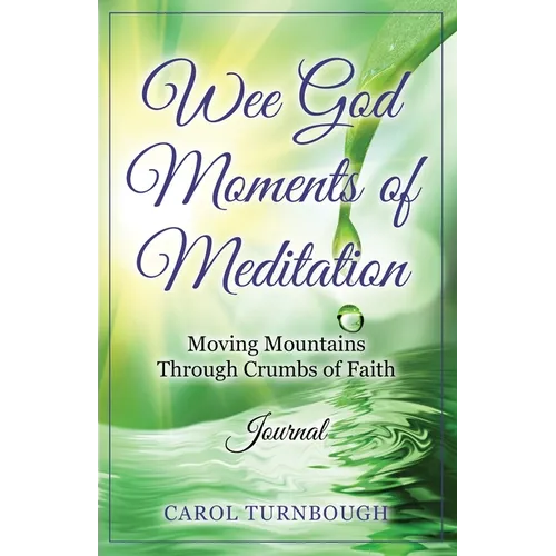 Wee God Moments of Meditation Moving Mountains through Crumbs of Faith Journal