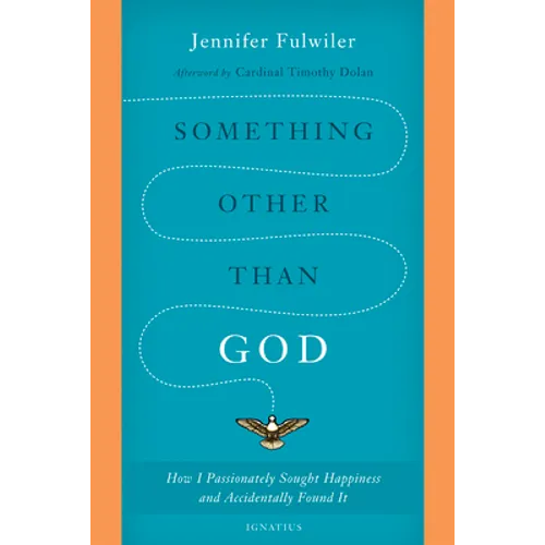 Something Other Than God: How I Passionately Sought Happiness and Accidentally Found It
