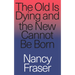 The Old is Dying and the New Cannot Be Born: From Progressive Neoliberalism to Trump and Beyond