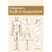 A Beginner's Guide to Acupuncture: Treating Common Ailments Through Traditional Chinese Medicine