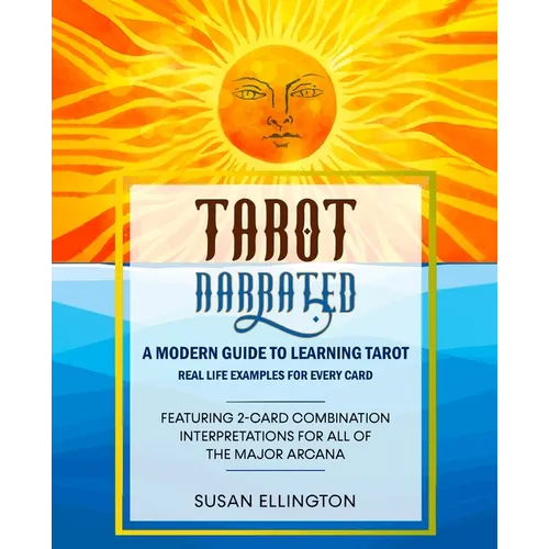Tarot Narrated: A Modern Guide to Learning Tarot: Real Life Examples for Every Card