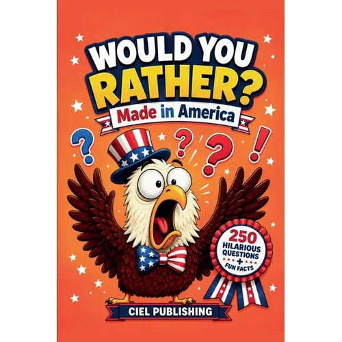 Would You Rather? Made in America: 250 Hilarious Questions About U.S. History, Culture & More for Kids
